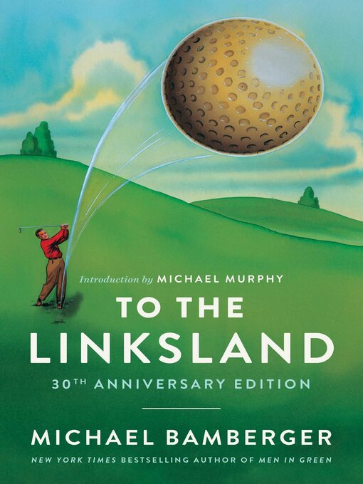 Title details for To the Linksland (30th Anniversary Edition) by Michael Bamberger - Available